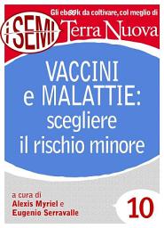 Icon image Vaccini e malattie: scegliere il rischio minore: Per un confronto costruttivo e una scelta consapevole