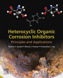 Icon image Heterocyclic Organic Corrosion Inhibitors: Principles and Applications