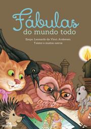 Icon image Fábulas do mundo todo: Esopo, Leonardo da Vinci, Andersen, Tolstoi e muitos outros