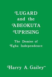 Icon image Lugard and the Abeokuta Uprising: The Demise of Egba Independence