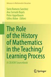 Icon image The Role of the History of Mathematics in the Teaching/Learning Process: A CIEAEM Sourcebook