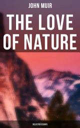 Icon image The Love of Nature: Selected Essays