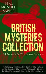 Icon image British Mysteries Collection: 14 Novels & 70+ Short Stories (Challenge, The Island of Terror, The Female of the Species, The Horror At Staveley Grange, Bulldog Drummond, Out of the Blue and more): Thriller Classics