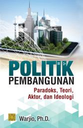 Icon image Politik Pembangunan: paradoks, teori, aktor, dan ideologi