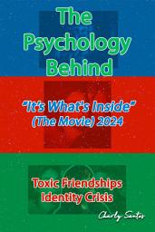 Icon image The Psychology Behind “It’s What's Inside” (The Movie) 2024: Advanced Analysis of the Psychology and Deep Spirituality Behind Movies, Series and Anime.