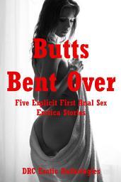 Icon image Butts Bent Over: Five Explicit First Anal Sex Erotica Stories