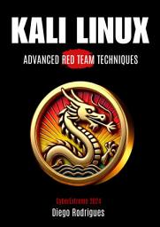 Icon image KALI LINUX: ADVANCED RED TEAM TECHNIQUES Edition 2024: A Practical Guide for Students and Professionals