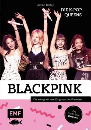 Icon image Blackpink – Die K-Pop-Queens: Die inoffizielle Biografie der erfolgreichsten Girlgroup des Planeten