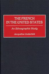 Icon image The French in the United States: An Ethnographic Study