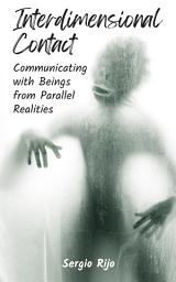 Icon image Interdimensional Contact: Communicating with Beings from Parallel Realities