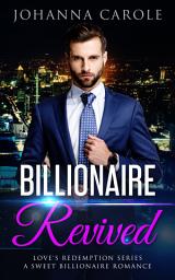 Icon image Billionaire Revived: A Sweet Billionaire Romance