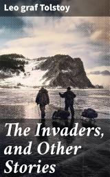 Icon image The Invaders, and Other Stories: Exploring the Depths of Human Emotion and Behavior Through Timeless Tales