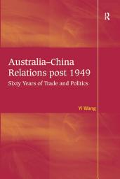 Icon image Australia-China Relations post 1949: Sixty Years of Trade and Politics