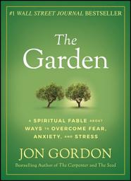 Icon image The Garden: A Spiritual Fable About Ways to Overcome Fear, Anxiety, and Stress