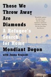 Icon image Those We Throw Away Are Diamonds: A Refugee's Search for Home