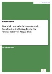 Icon image Das Mädchenbuch als Instrument der Sozialisation im Dritten Reich: Die "Pucki"-Serie von Magda Trott