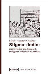 Icon image Stigma »Indio«: Zur Struktur und Semantik Indigener Exklusion in Mexiko