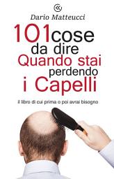 Icon image 101 cose da dire quando stai perdendo i capelli: il libro di cui prima o poi avrai bisogno