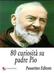 Icon image 80 curiosità su padre Pio