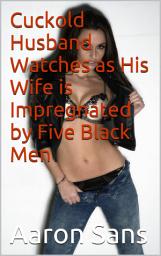 Icon image Cuckold Husband Watches as His Wife is Impregnated by Five Black Men