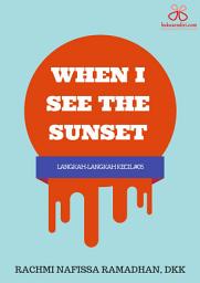 Icon image Langkah-Langkah Kecil #05: When I See The Sunset...