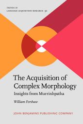 Icon image The Acquisition of Complex Morphology: Insights from Murrinhpatha