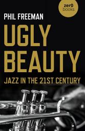 Icon image Ugly Beauty: Jazz in the 21st Century