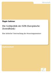 Icon image Die Geldpolitik der EZB (Europäische Zentralbank): Eine kritische Untersuchung des Steuerungsansatzes