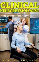 Icon image Clinical Neurophysiologist - The Comprehensive Guide: Mastering the Mind's Electricity: Strategies, Diagnostics, and Innovations for the Modern Practitioner