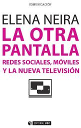 Icon image La otra pantalla: redes sociales, móviles y la nueva televisión