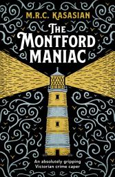 Icon image The Montford Maniac: An absolutely gripping Victorian crime caper