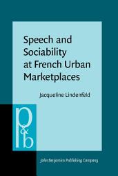 Icon image Speech and Sociability at French Urban Marketplaces