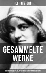 Icon image Gesammelte Werke: Philosophische Werke, Religiöse Essays & Autobiografische Schriften: Kreuzeswissenschaft, Endliches und ewiges Sein, Eine Untersuchung über den Staat, Zum Problem der Einfühlung, Aus dem Leben einer jüdischen Familie, Der Aufbau der menschlichen Person...