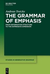 Icon image The Grammar of Emphasis: From Information Structure to the Expressive Dimension