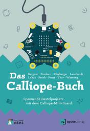 Icon image Das Calliope-Buch: Spannende Bastelprojekte mit dem Calliope-Mini-Board