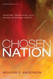 Icon image Chosen Nation: Scripture, Theopolitics, and the Project of National Identity