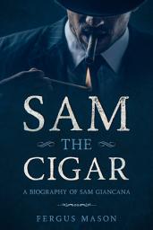 Icon image Sam the Cigar: A Biography of Sam Giancana