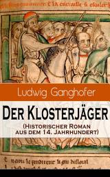 Icon image Der Klosterjäger (Historischer Roman aus dem 14. Jahrhundert): Ein Klassiker des Heimatromans