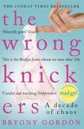 Icon image The Wrong Knickers - A Decade of Chaos