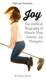 Icon image Joy: The Unofficial Biography of Miracle Mop Inventor, Joy Mangano