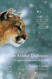 Icon image The Animal Dialogues: Uncommon Encounters in the Wild