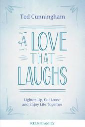 Icon image A Love That Laughs: Lighten Up, Cut Loose, and Enjoy Life Together