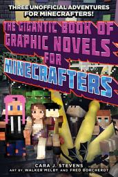 Icon image The Gigantic Book of Graphic Novels for Minecrafters: Three Unofficial Adventures