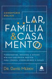 Icon image Comentário bíblico lar, família & casamento: Fundamentos, desafios e estudo bíblico-teológico prático para líderes, conselheiros e casais