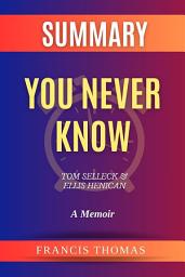 Icon image Summary of You Never Know by Tom Selleck and Ellis Henican:A Memoir: A Comprehensive Summary