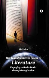 Icon image THE TRANSFORMATIVE POWER OF LITERATURE ; ENGAGING WITH THE WORLD THROUGH IMAGINATION