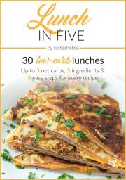 Icon image Keto Diet - Lunch in Five: 30 Low Carb Lunches: Up to 5 net carbs, 5 ingredients & 5 easy steps for every recipe.