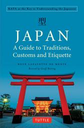 Icon image Japan: A Guide to Traditions, Customs and Etiquette: Kata as the Key to Understanding the Japanese