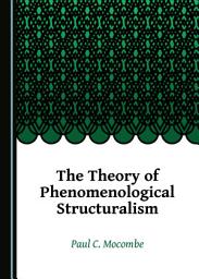 Icon image The Theory of Phenomenological Structuralism