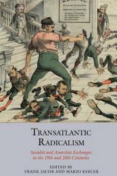 Icon image Transatlantic Radicalism: Socialist and Anarchist Exchanges in the 19th and 20th Centuries